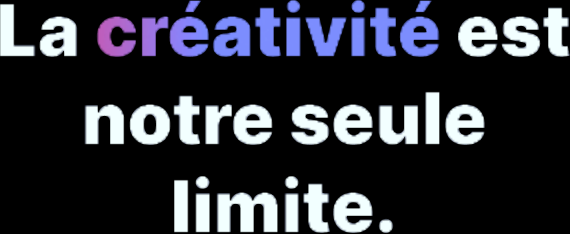 La créativité est notre seule limite.